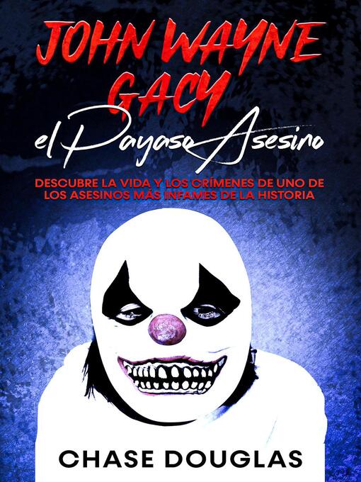 Title details for John Wayne Gacy, el Payaso Asesino by Chase Douglas - Available
